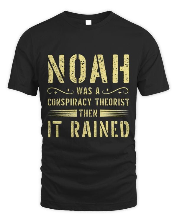 Truth Theory Noah Was A Conspiracy Theorist Then It Rained