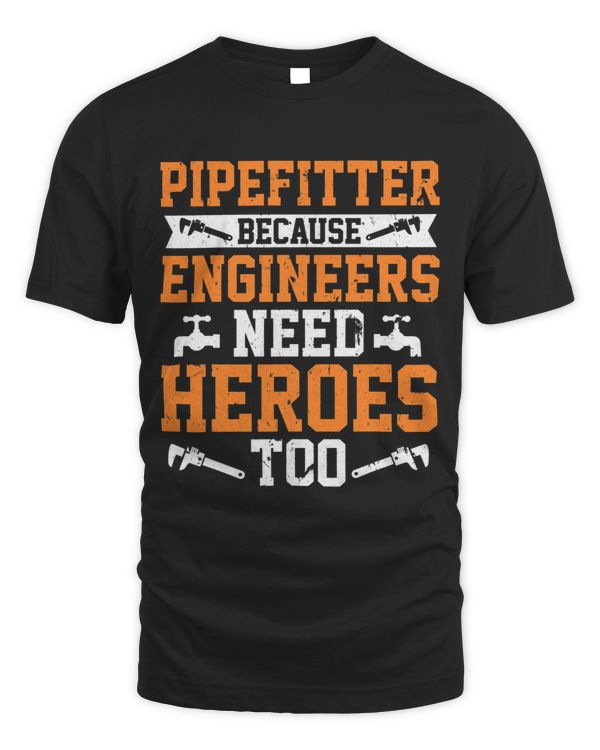 Pipefitter Because Engineers Need Heroes Too Plumber