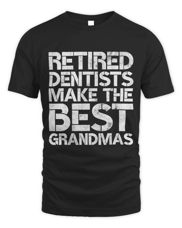 Retired Dentists Make the Best Grandmas Funny Dental Gag Pun