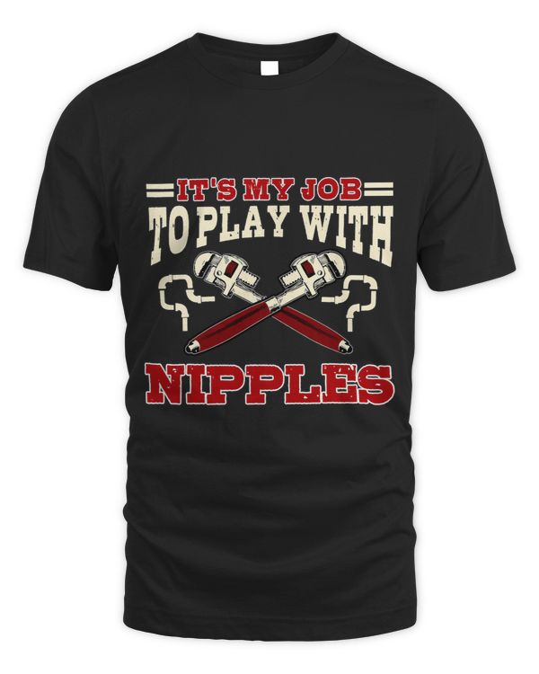 Pipefitter Gifts Funny Plumber Plumbing I Play With Nipples