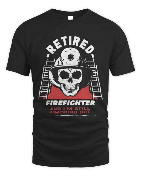 Mens Retired Firefighter And Im Still Smoking Hot Retirement