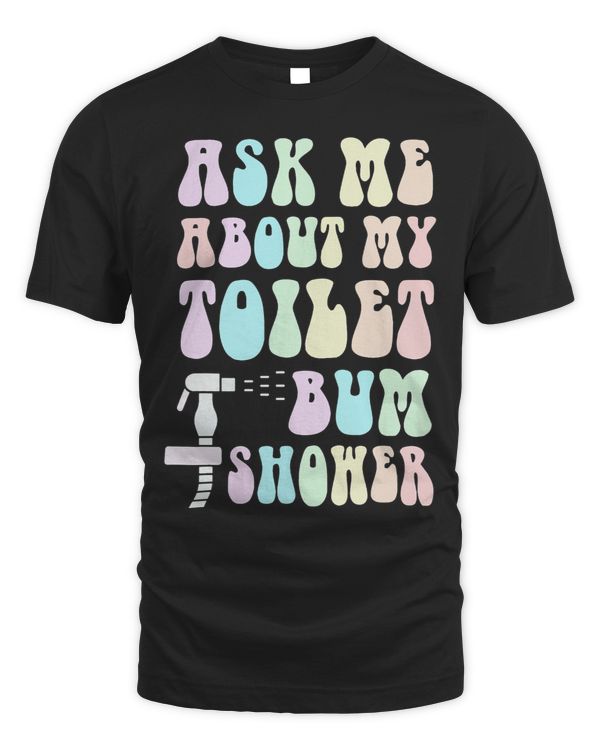 Funny Ask Me About MY BUM SHOWER Bidet Spray Water Cleaning