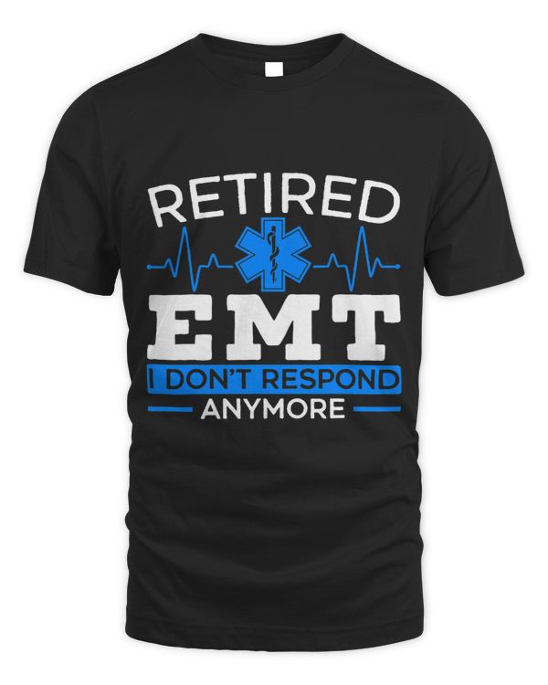 Retired EMT I Dont Respond Anymore EMS Medic Health Care 1
