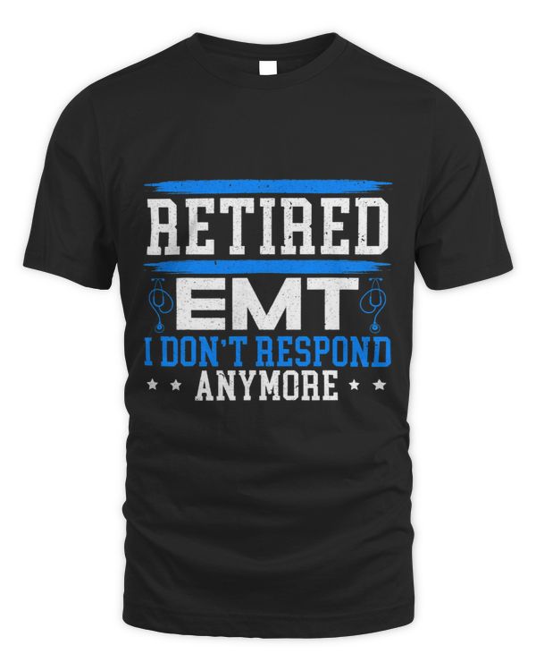 Retired EMT I Dont Respond Anymore EMS Medic Health Care