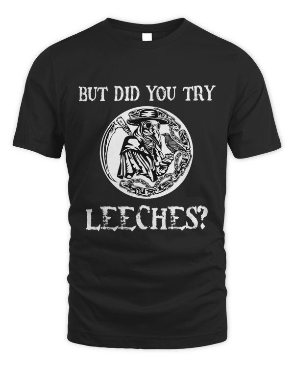 But Did You Try Leeches Plague Doctor Middle Age Halloween