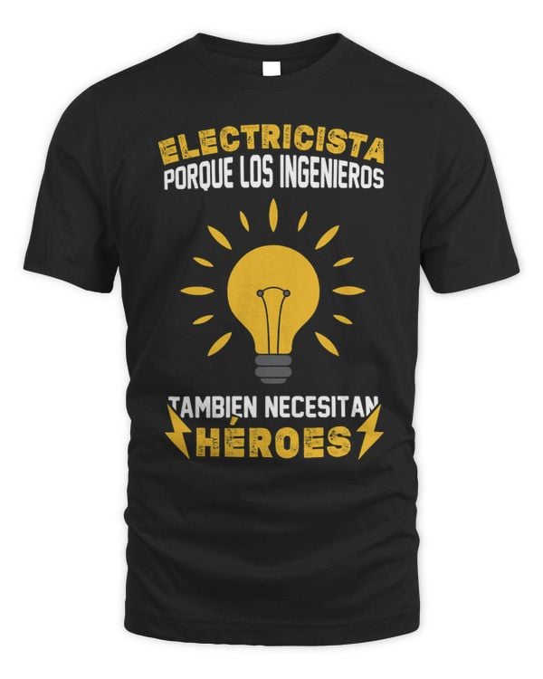 Mens Electrician Because Engineers Need Heroes Also