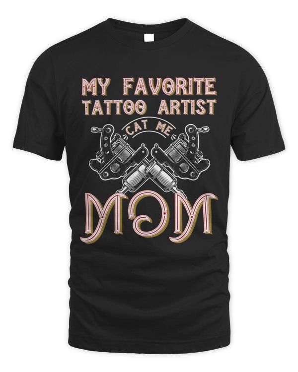 Funny Tattooed Mom apparel My Favourite Tattoo Artist Calls