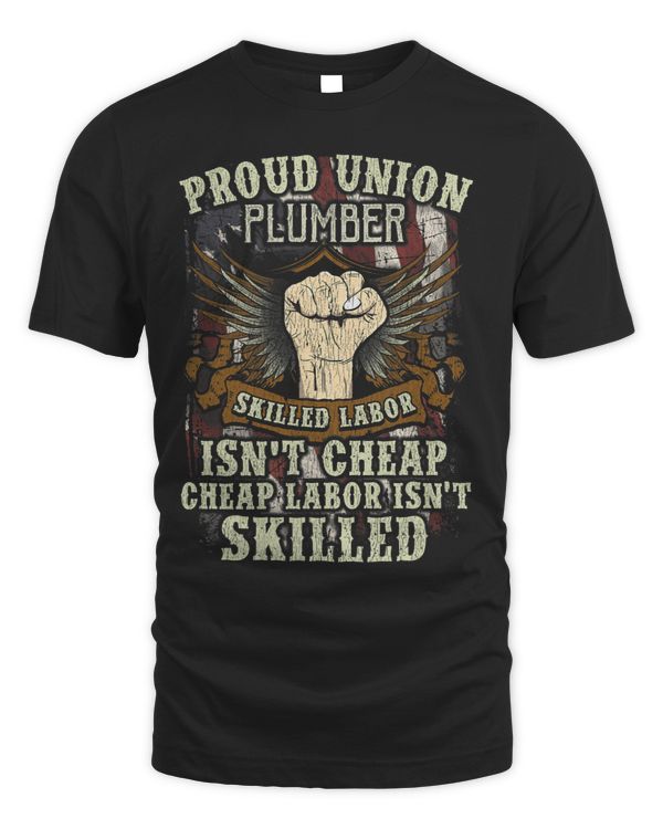 Union Plumber Shirt Proud Skilled Labor Isnt Cheap