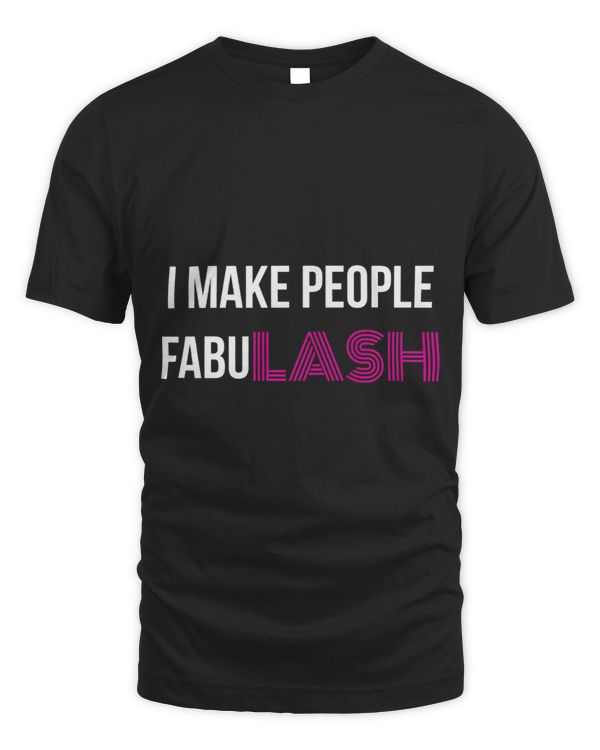 I make people Fabulash MUA Lash Artist Shirt