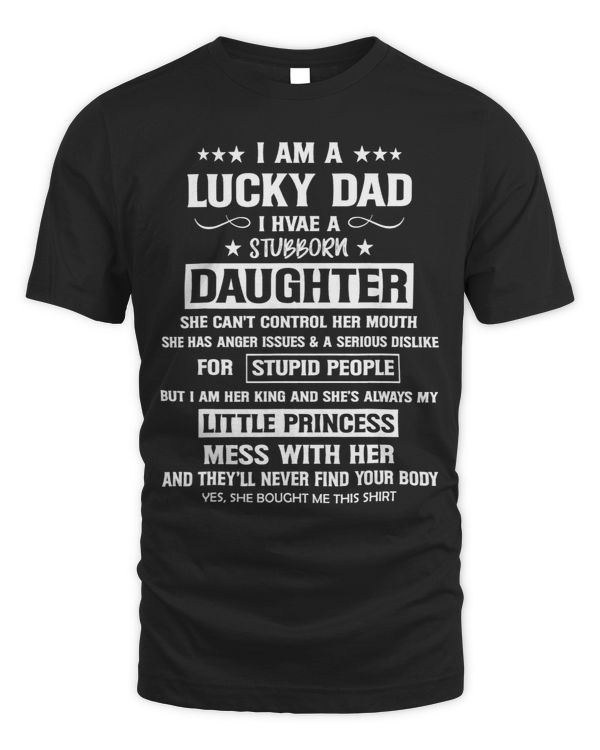 I Am A Lucky Dad I Have Stubborn Daughter Fathers Day