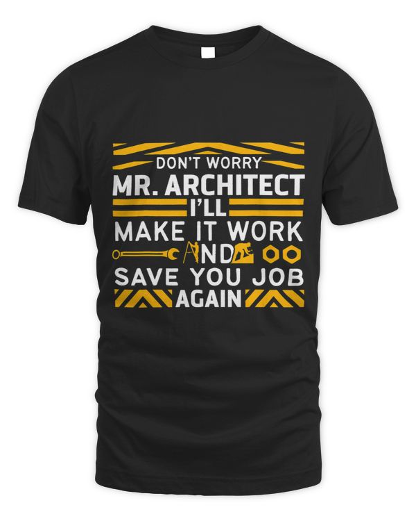 Funny Carpenter Dont Worry Mr. Architect