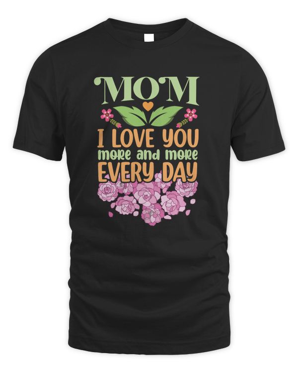 Mom I Love You More and More Every Day