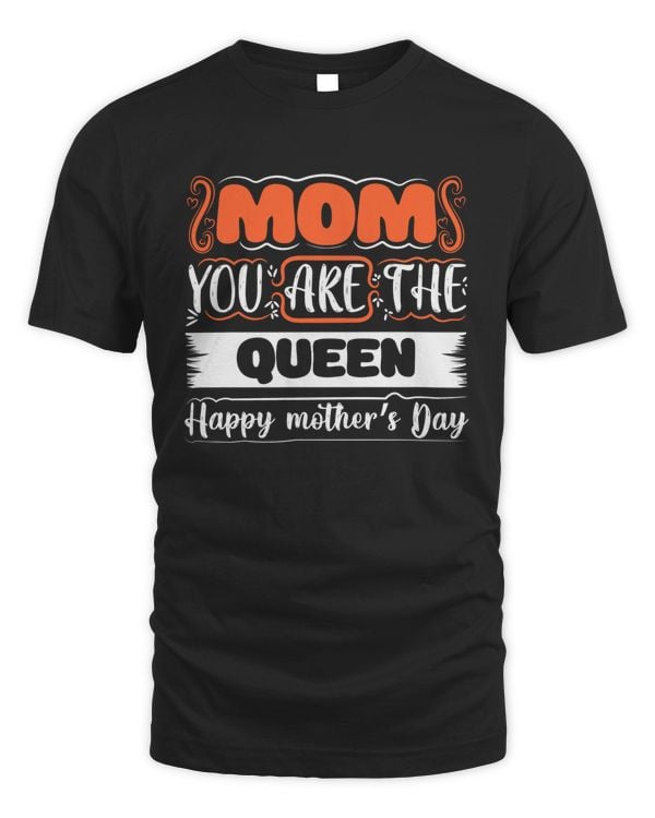 Mom You Are The Queen Happy Mothwr's Day