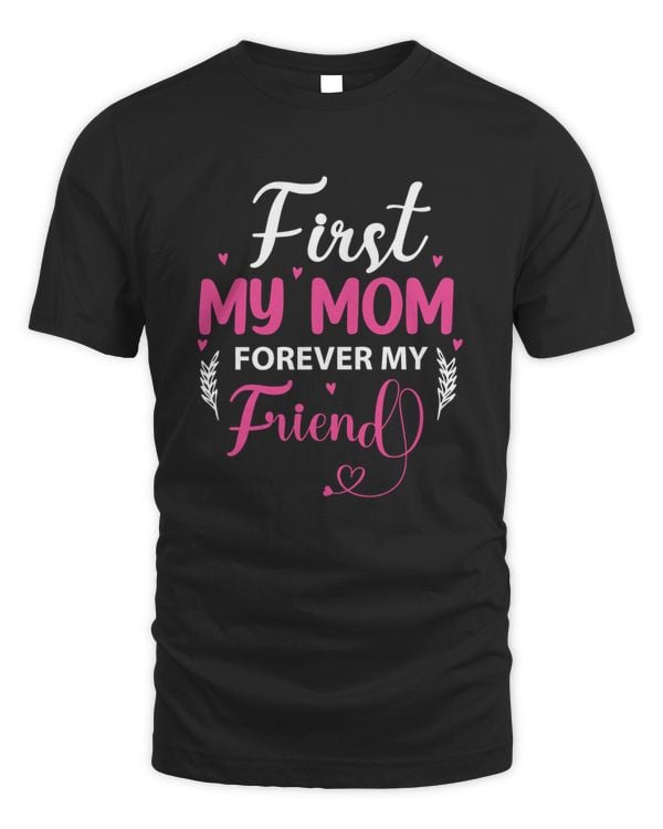 First My Mom Forever My Friend