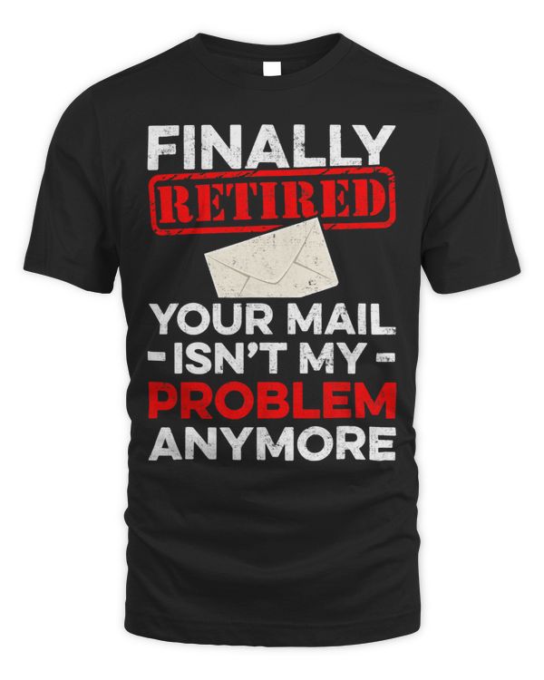 Mens Finally Retired Your Mail Isnt My Problem Anymore