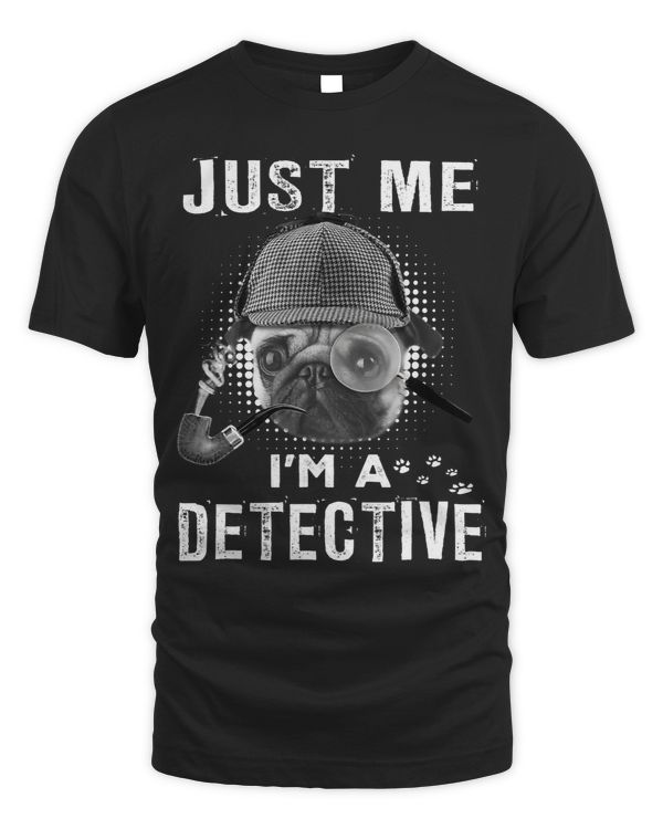 Pug Lover Just Me Im A Detective Funny Detective Dog Lover 179 Pugs Dog