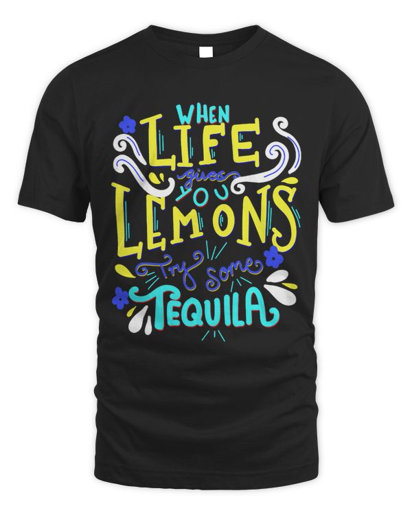 Life Gives Lemon Make Tequila
