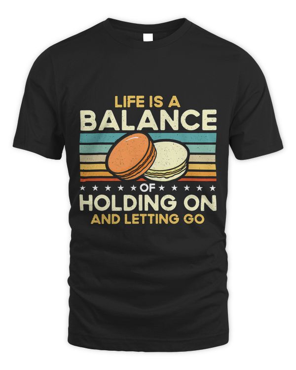 Life Is Balance Of Holding On And Retro Pastry Chef Macaron