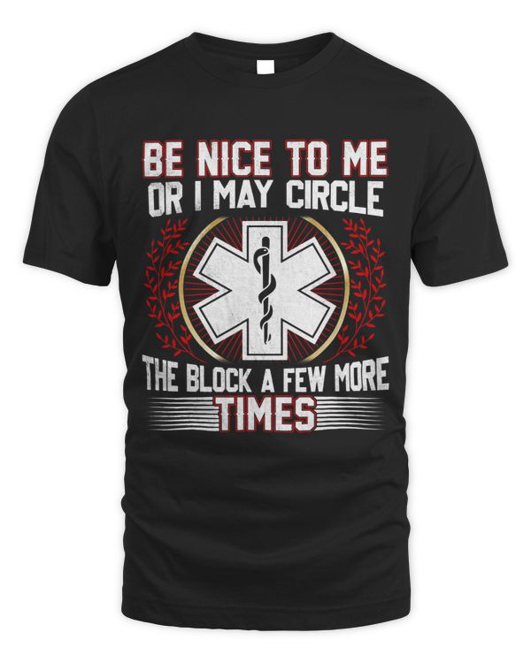 Be Nice To Me Or I May Circle The Block A Few More Times