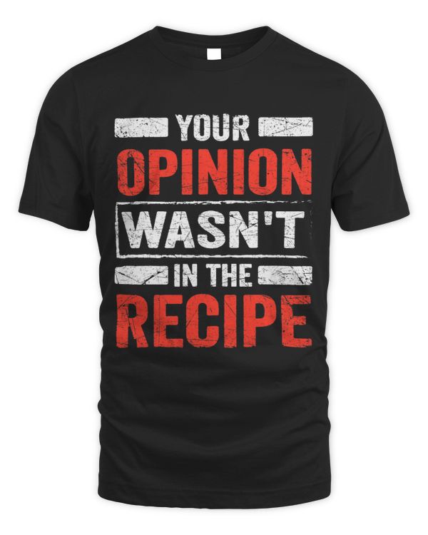 Mens Funny Culinary Chef Design Your Opinion Wasnt In the Recipe