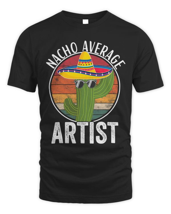 Nacho Average Artist Humor Hilarious Artist Graphic Saying