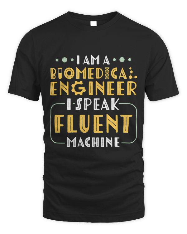 I Speak Fluent Machine Funny Biomedical Engineer
