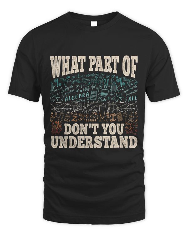 Funny What Part Of Math Mathematics Professor Engineer