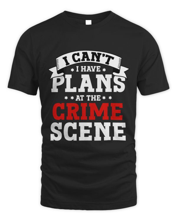 I cant i have Plans at the Crime Scene forensic scientist
