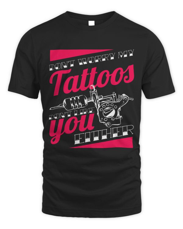 DonT Worry My Tattoos DonT Like You Either Body Art
