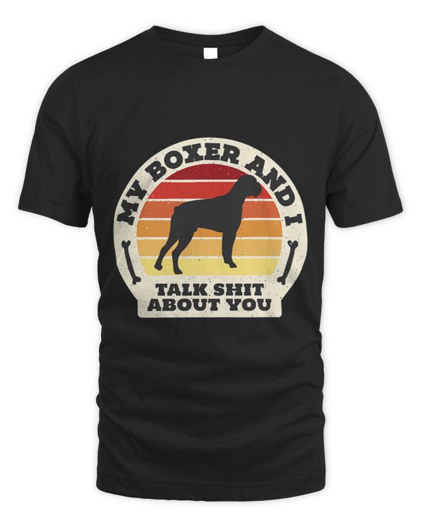 Boxer My Boxer And I Talk Shit About You Funny Dog Women Men Retro Boxers Dog