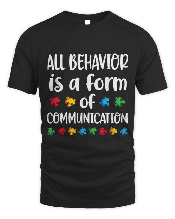 All Behavior Is A Form Of Communication Autism Awareness T-Shirt (3)