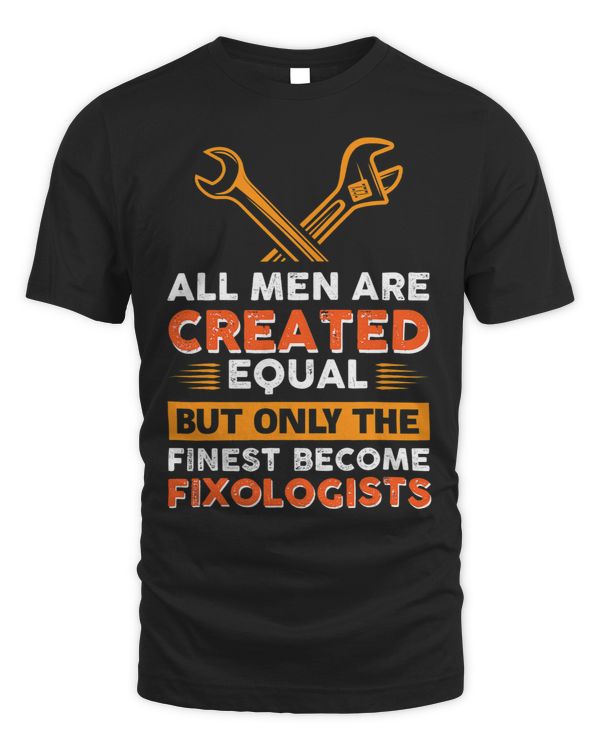 Funny Mens Only The Finest Become Fixologist Handyman