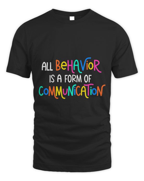 All Behavior Is A Form Of Communication SPED Teacher Autism T-Shirt (2)