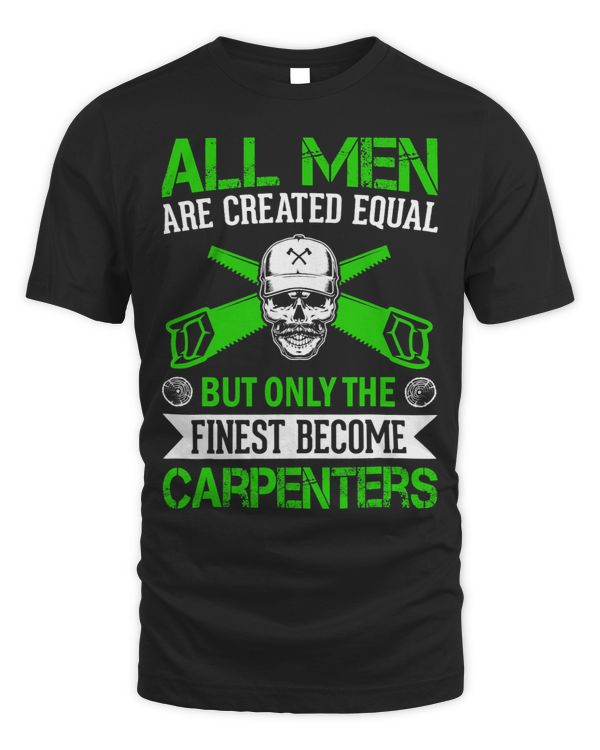 All Men Are Created Equal But The Finest Become Carpenters 1