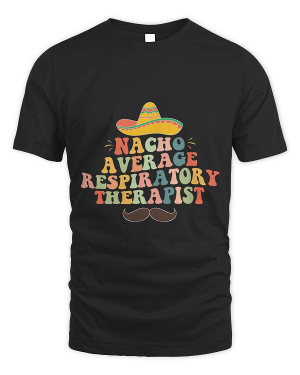 Nacho Average Respiratory Therapist Cinco De Mayo Groovy