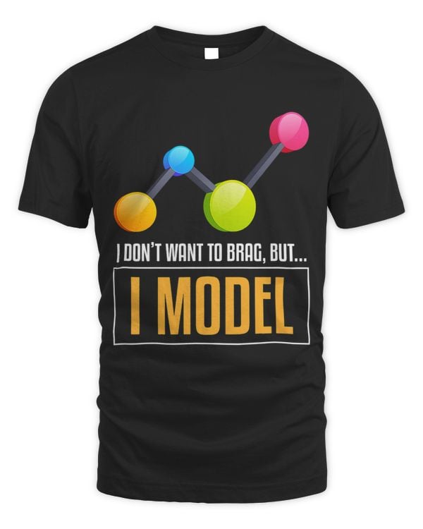 I Dont Want To Brag But I Model Data Modelling Science