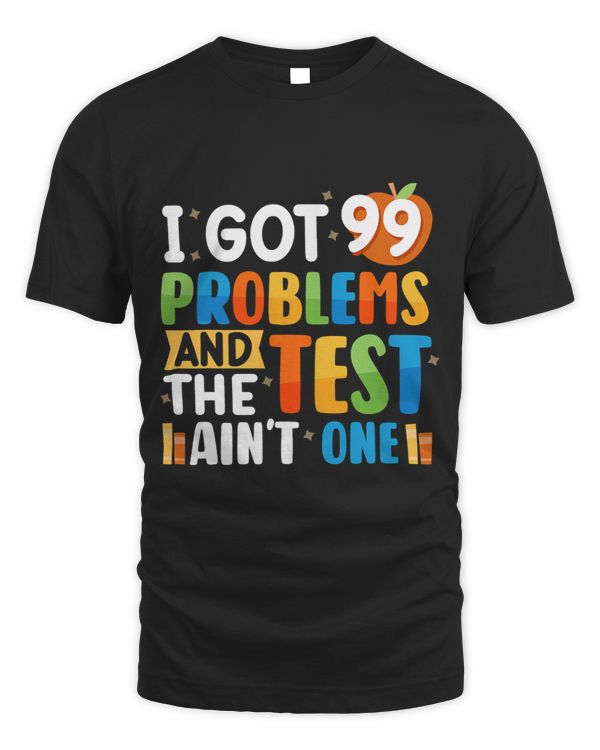 I Got 99 Problems And The Test Aunt One Testing Day Teacher
