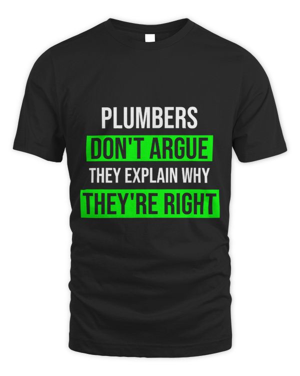 Plumbers Dont Argue Theyre Right Funny Plumber