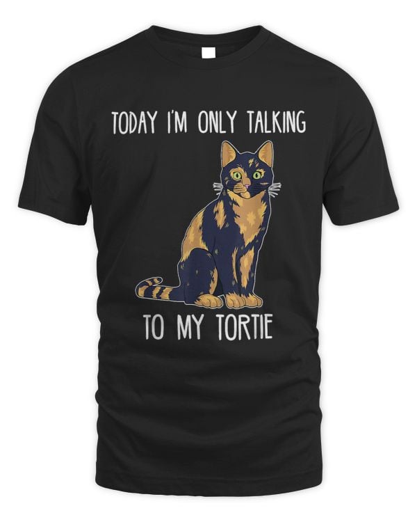 Today Im Only Talking To My Tortie Tortoise Shell Cat
