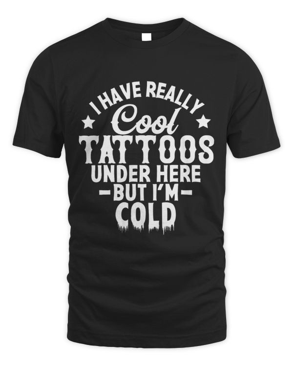 I Have Really Cool Tattoos Under Here But Im Cold Tattooed