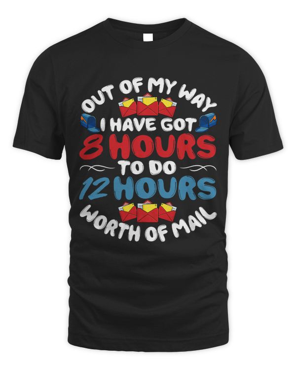 Out of My Way Ive Got 8 Hours Funny Mailman Mail Carrier