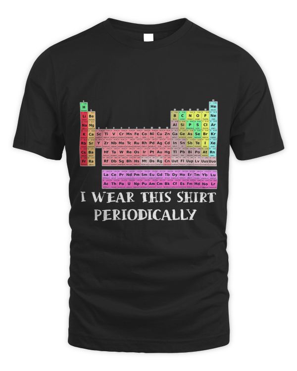 I Wear This Shirt Periodically Funny for Scientists