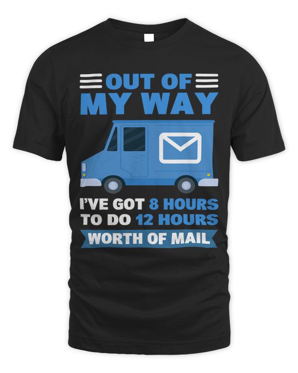 Out Of My Way Ive Got 8 Hours To Do Postal Worker Postman