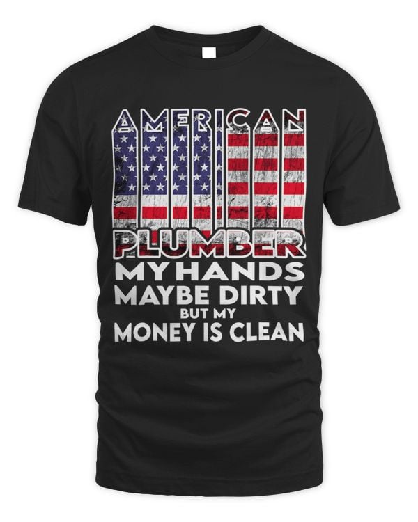 Mens Hands are dirty my money is clean plumber American Flag