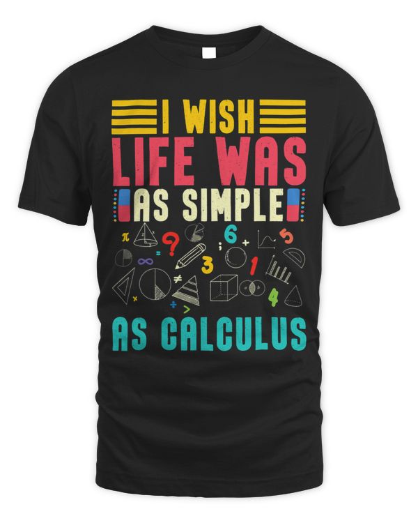 I Wish Lifes Was As Simple As Calculus Math Lover Mathematic