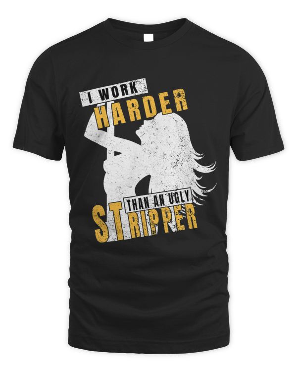 I Work Harder Than An Ugly Stripper Pole Dancing 2