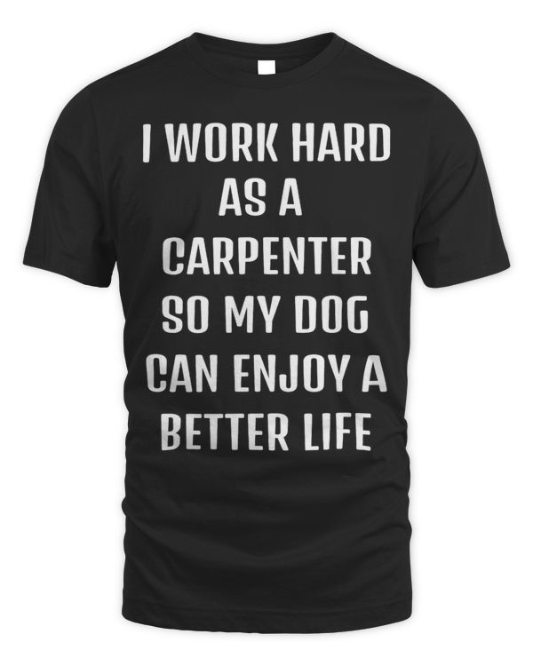 I worked hard as a Carpenter for my dogs lifestyle