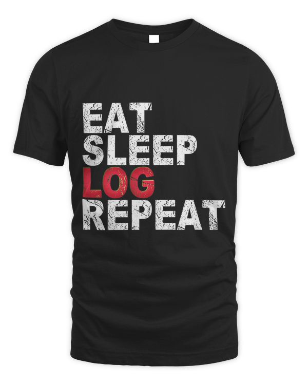 Eat Sleep Log Repeat Lumberjack