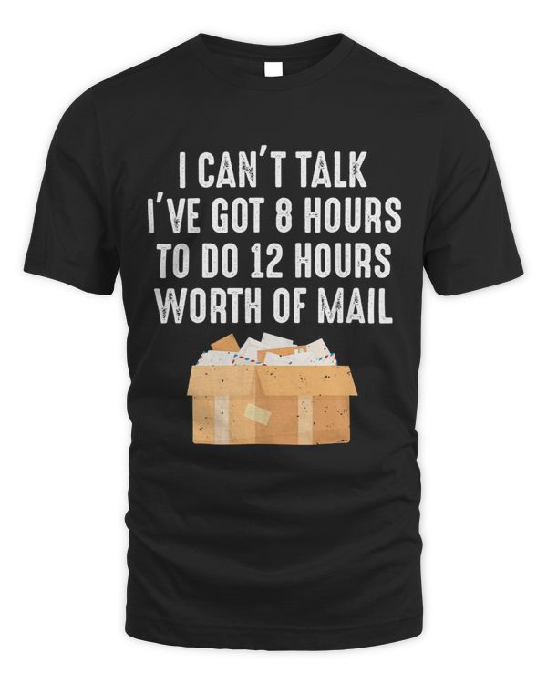 Mens I Cant Talk Ive Got 8 Hours To Do 12 Hours Worth Of Mail