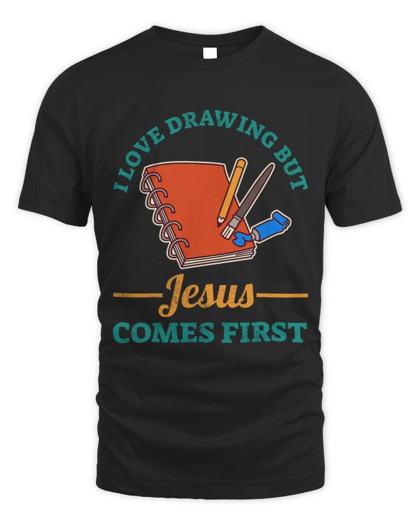 I Love Drawing But Jesus Comes First
